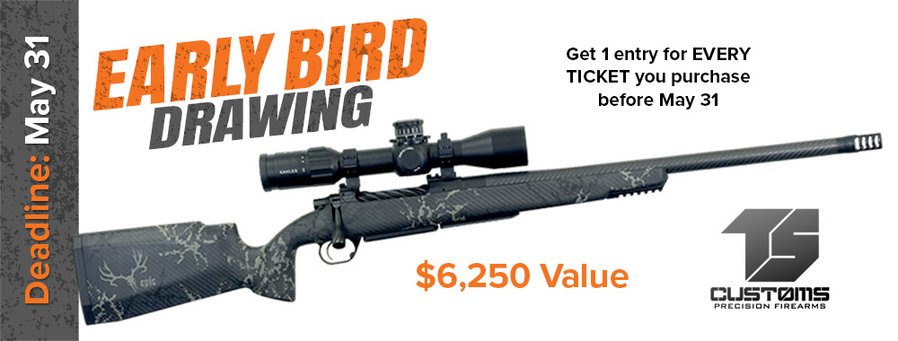 Early Bird Drawing. Get one bonus entry for every ticket you purchase before May 31. Win a TS Customs precision rifle, a $6,250 value.